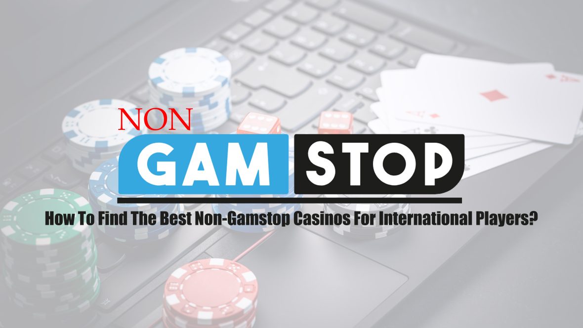 How To Find The Best Non Gamstop Casinos For International Players