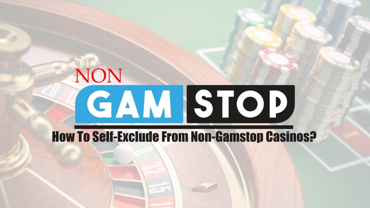 How To Self-Exclude From Non-Gamstop Casinos?